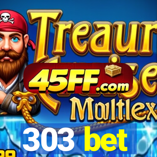 303 bet
